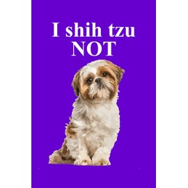 I Shih Tzu Not: A Small Lined Notebook for Shih Tzu Dog Owners
