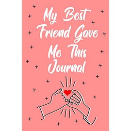 My Best Friend Gave Me This Journal: Best Friend Gifts for Women Journal for Writing, Manifestation Journal Notebook Blank Lined (110 Pages, 8.5" x 11")