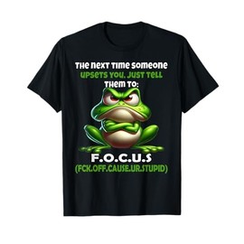 The Next time Someone upsets You just Tell Them to F.O.C.U.S T-Shirt