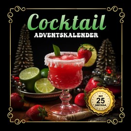 Coctail Adventskalender: 25 winterliche Cocktailrezepte für die Adventszeit. Weihnachtscountdown Geschenkidee.