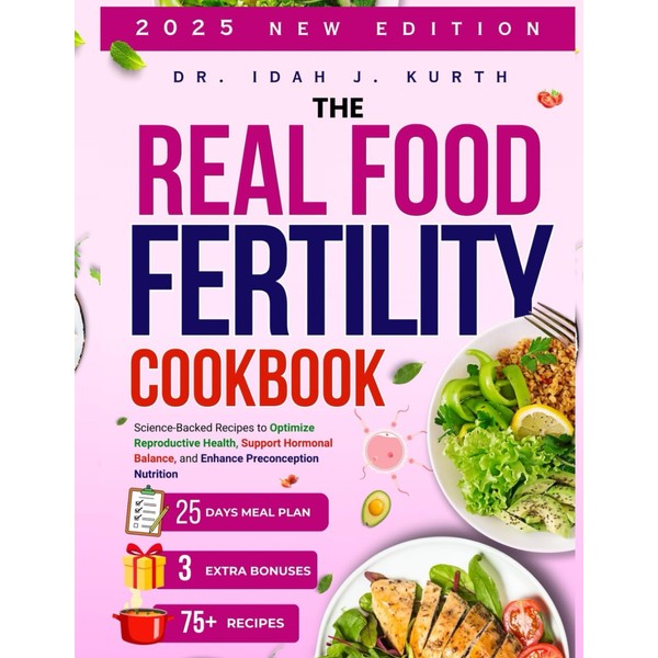 THE REAL FOOD FERILITY COOKBOOK: Science-Based Recipes to Optimize Reproductive