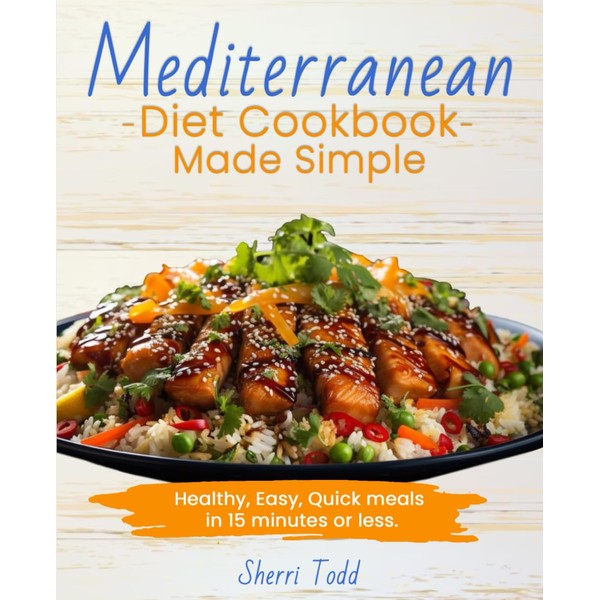 Mediterranean Diet Cookbook Made Simple; Healthy, Easy, Quick meals in