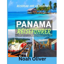 PANAMA REISEFÜHRER 2025: Wo Kontinente aufeinandertreffen und Ozeane sich teilen – Eine Reise durch die Seele Panamas