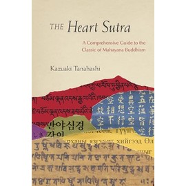 The Heart Sutra: A Comprehensive Guide to the Classic of Mahayana Buddhism