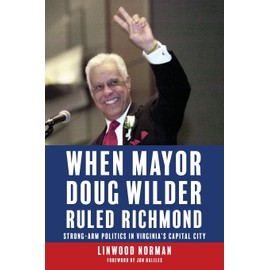 When Mayor Doug Wilder Ruled Richmond: Strong-Arm Politics in Virginia's Capital City