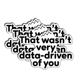 (3Pcs) That WASN’t Very Data-Driven of You Stickers Funny Sarcastic Quote Humor Motivational Inspirational Gifts Waterproof Vinyl Decals for Kindle Water Bottle Bumper Car Hard Hat Phone Laptop 3x2.3