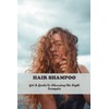 Hair Shampoo: Get A Guide To Choosing The Right Formula