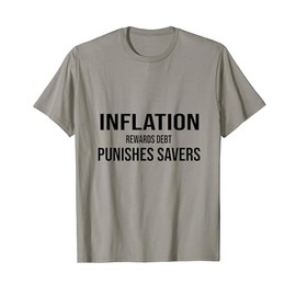 Inflation Rewards Debt and Punishes Savers T-Shirt