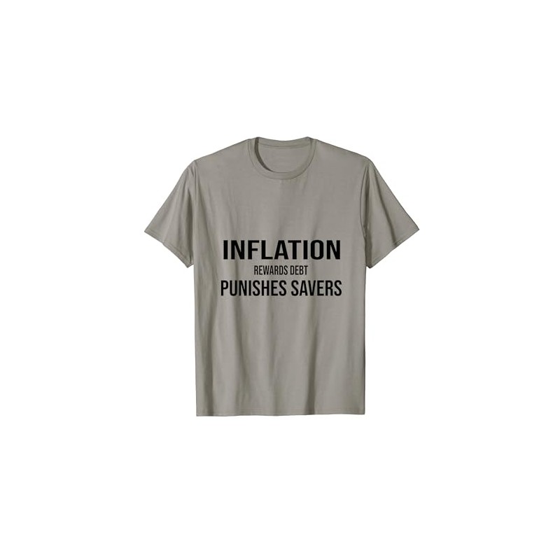 Inflation Rewards Debt and Punishes Savers T-Shirt