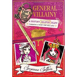 Ever After High: General Villainy: A Destiny Do-Over Diary (Ever After High: a School Story) by Suzanne Selfors(2015-01-06)