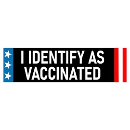 I Identify as Vaccinated Bumper Sticker - Anti-Vaccine Sticker - Identify as Anything You Want Just Like the Libs Do