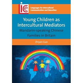 Young Children as Intercultural Mediators: Mandarin-Speaking Chinese Families in Britain (Languages for Intercultural Communication and Education): 26
