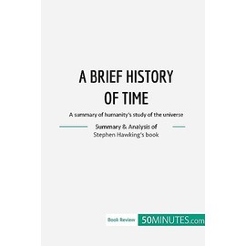 Book Review: A Brief History of Time by Stephen Hawking: A summary of humanity’s study of the universe