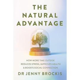 The Natural Advantage: How more time outside reduces stress, improves health & boosts social connection