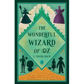 The Wonderful Wizard of Oz (Illustrated): Classic Edition with Original Illustrations
