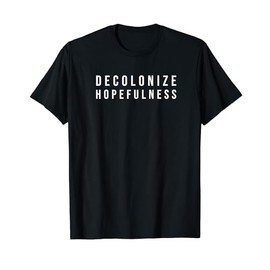 Decolonize Hopefulness T-Shirt