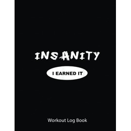 Workout Log Book: Insanity I Earned It Reward Workout| Gym Tracker Journal / Fitness Planner Log | 100 Pages - 8.5X11 Inches .