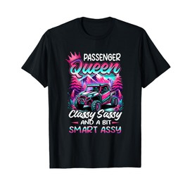 SXS UTV Passenger an Queen Classy Sassy And Bit Smart Assy T-Shirt