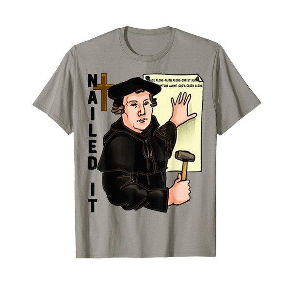 Nailed It Reformation Day Martin Luther Lutheranism Lutheran T-Shirt