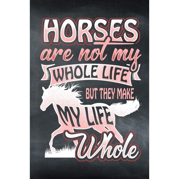 Horses Are Not My Whole Life But They Make My