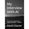 My Interview With AI: "Do not lose sight of what