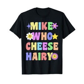 Mike Who Cheese Hairy Hilarious Adult Humor Funny Word Play T-Shirt