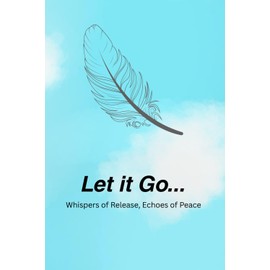 Let it Go: Whispers of Release, Echoes of Peace