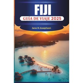 FIJI GUÍA DE VIAJE 2025: Descubre la belleza, la aventura y la relajación de Fiyi