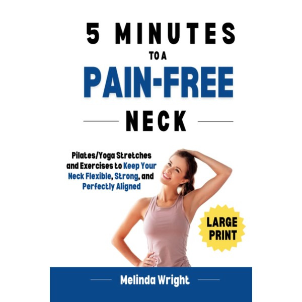 5 Minutes to a Pain-Free Neck: Pilates/Yoga Stretches and Exercises