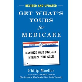 Get What's Yours for Medicare - Revised and Updated: Maximize Your Coverage, Minimize Your Costs (The Get What's Yours Series)