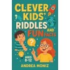 Clever Kids' Riddles and Fun Facts: Brain Teasers, Math Riddles