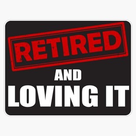 Retired and Loving It Design Sticker Bumper Sticker Vinyl Decal 5"