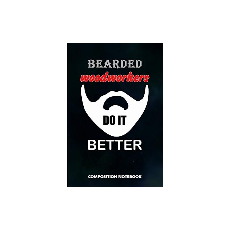 Bearded Woodworkers Do it Better: Composition Notebook, Funny Men Birthday