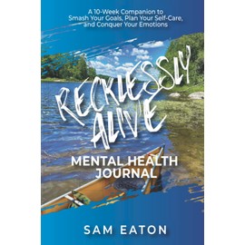 Recklessly Alive Mental Health Journal (Color): A 10-week companion to smash your goals, plan your self-care, and conquer your emotions