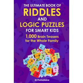 The Ultimate Book of Riddles and Logic Puzzles for Smart Kids: 1,000 Brain Teasers for the Whole Family (Thinking Books for Kids)