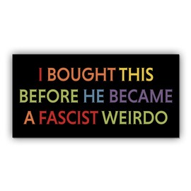Magnet I Bought This Before He Became A Fascist Weirdo Magnet Funny Gifts Liberal Feminist Joke Humor Retro Black for Bumper, Refrigerator, Cruise Door, Car, Truck 7.5x3.75in