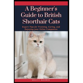  A Beginner's Guide to British Shorthair Cats: Expert Tips for Training, Caring, and Enjoying your Feline Companion