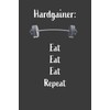 Hardgainer Eat Eat Eat Repeat: Nice Notebook For Hardgainer