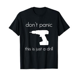 Don't Panic This is Just a Drill T-Shirt