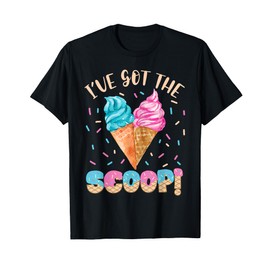 I've Got the Scoop Gender Reveal Ice Cream Themed Party T-Shirt for Men Women Kids