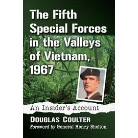 The Fifth Special Forces in the Valleys of Vietnam, 1967: An Insider's Account