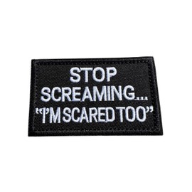 Patch Nation Stop Screaming, I'm Scared Too Embroidered Airsoft Paintball Patch