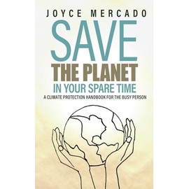 Save the Planet in Your Spare Time: A Climate Protection Handbook for the Busy Person