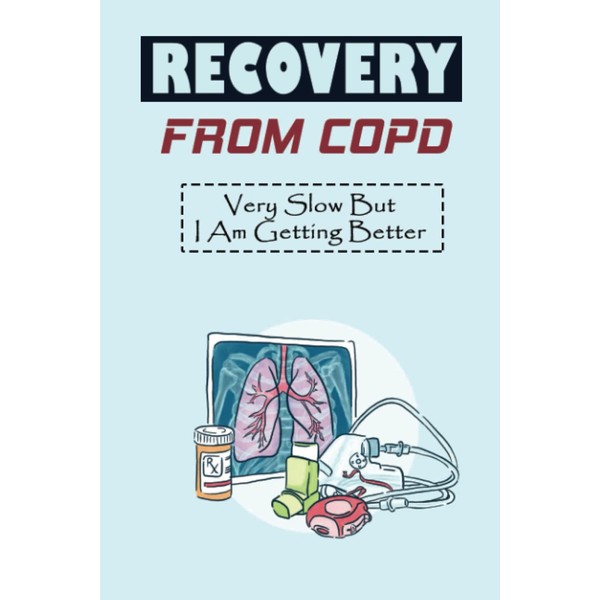 Recovery From Copd: Very Slow But I Am Getting Better