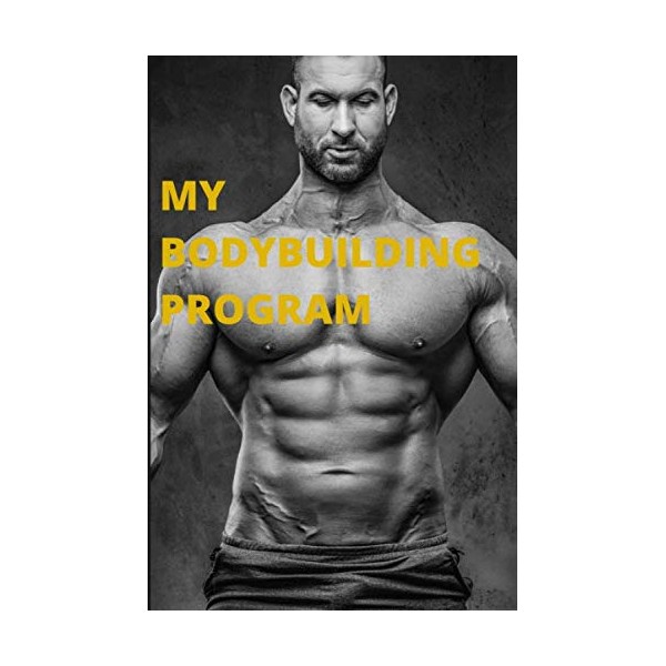 My Bodybuilding Program: My bodybuilding program, Workout Log Book ,