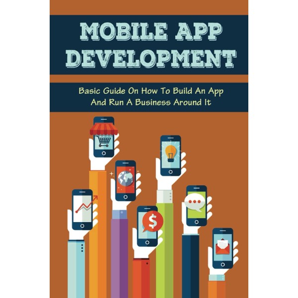 Mobile App Development: Basic Guide On How To Build An