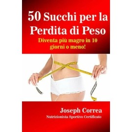 50 Succhi Per La Perdita Di Peso: Diventa Piu Magro In 10 Giorni O Meno!