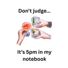 Don't Judge... It's 5pm in my Notebook - A5 Notebook - 100 Lined Pages - Journal for Women - Gifts for Girls – Ideal for Creative Writing - Paperback Notepad Planner for Office College University