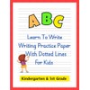 ABC Learn To Write: Writing Practice Paper With Dotted Lines