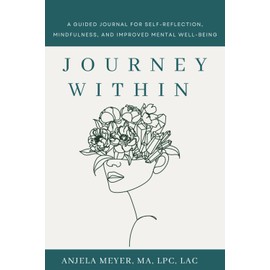Journey Within: A Guided Journal for Self-Reflection, Mindfulness, and Improved Mental Well-Being